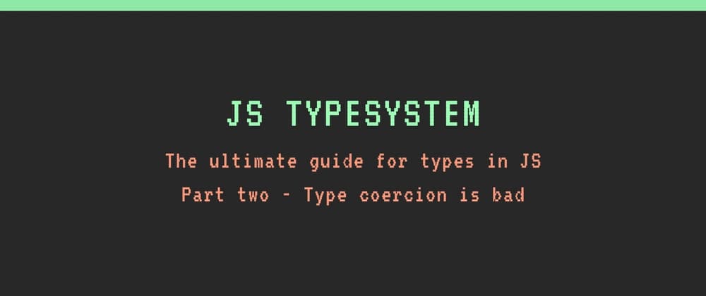 JavaScript weird type system - Type coercion is bad